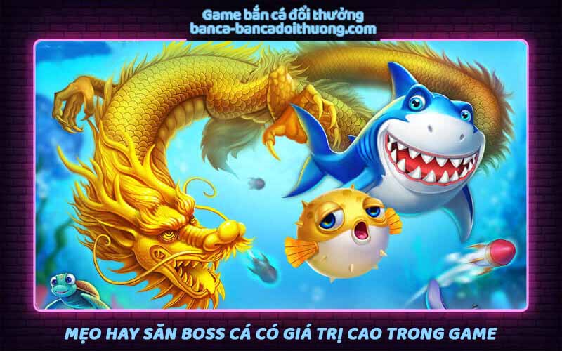 Mẹo hay săn boss cá có giá trị cao trong game