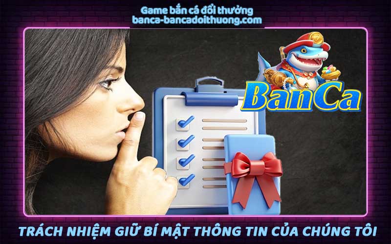 Trách nhiệm giữ bí mật của người chơi của chúng tôi